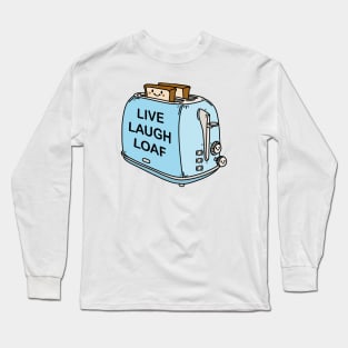 Live Laugh Loaf Long Sleeve T-Shirt